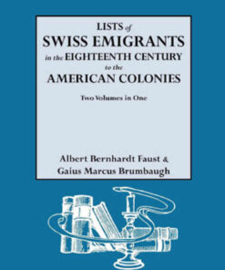Lists of Swiss Emigrants in the Eighteenth Century to the American Colonies: 2 vols. in 1, 1st Edition eBook