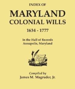 Index of Maryland Colonial Wills, 1634-1777: in the Hall of Records, Annapolis, Maryland, 1st Edition eBook