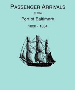 Passenger Arrivals at the Port of Baltimore, 1820-1834: from Customs Passenger Lists. Transcribed by Elizabeth P. Bentley, 1st Edition eBook