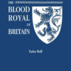 The Blood Royal of Britain: [Tudor Roll]. Being a Roll of the Living Descendants of Edward IV and Henry VII, Kings of England, and James III, King of Scotland, 1st Edition eBook
