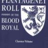 The Plantagenet Roll of The Blood Royal: The Clarence Volume, Containing the Descendants of George, Duke of Clarence, 1st Edition eBook