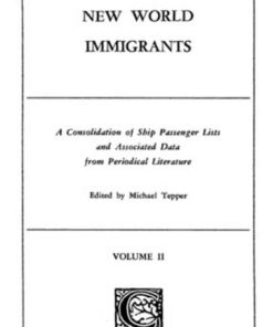 New World Immigrants: A Consolidation of Ship Passenger Lists and Associated Data from Periodical Literature. 2 vols., 1st Edition eBook