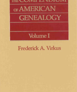 The Compendium of American Genealogy: First Families of America. A Genealogical Encyclopedia of the United States. Volume I, 1st Edition eBook