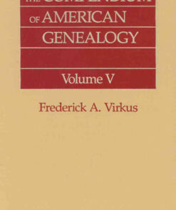The Compendium of American Genealogy: First Families of America. A Genealogical Encyclopedia of the United States. Volume V, 1st Edition eBook