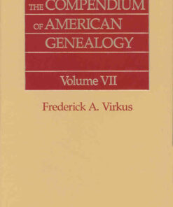 The Compendium of American Genealogy: First Families of America. A Genealogical Encyclopedia of the United States. Volume VII, 1st Edition eBook