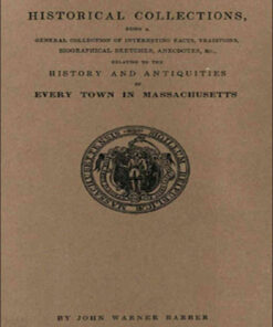 Historical Collections. . . Relating to the History and Antiquities of Every Town in Massachusetts: With Geographical Descriptions Illustrated by 200 Engravings, 1st Edition eBook