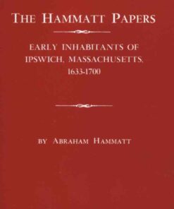 The Hammatt Papers: Early Inhabitants of Ipswich, Massachusetts, 1633-1700, 1st Edition eBook