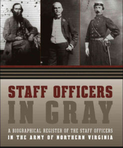 Staff Officers in Gray: A Biographical Register of the Staff Officers in the Army of Northern VirginiaNewer Edition Available, 1st Edition eBook