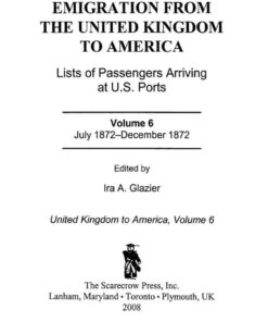 Emigration from the United Kingdom to America: Lists of Passengers Arriving at U.S. Ports, July 1872 - December 1872 eBook