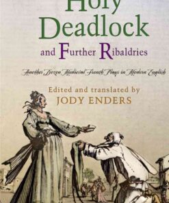 "Holy Deadlock" and Further Ribaldries: Another Dozen Medieval French Plays in Modern English eBook
