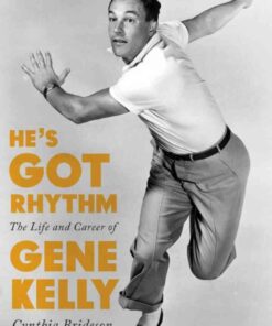 He's Got Rhythm: The Life and Career of Gene Kelly eBook