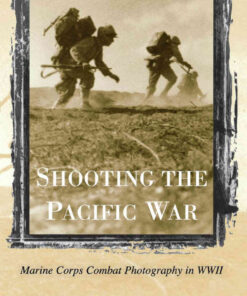 Shooting the Pacific War: Marine Corps Combat Photography in WWII eBook