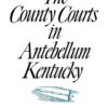 The County Courts in Antebellum Kentucky eBook