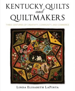Kentucky Quilts and Quiltmakers: Three Centuries of Creativity, Community, and Commerce eBook