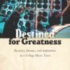 Destined for Greatness: Passions, Dreams, and Aspirations in a College Music Town eBook