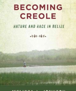 Becoming Creole: Nature and Race in Belize eBook