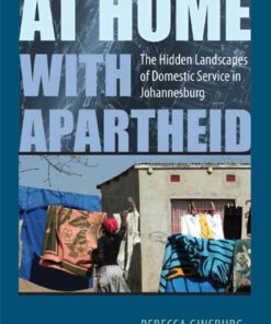 At Home with Apartheid: The Hidden Landscapes of Domestic Service in Johannesburg eBook
