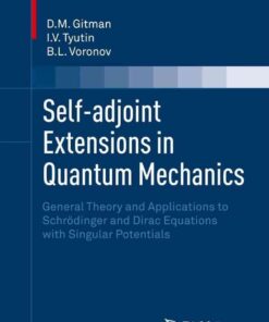 Self-adjoint Extensions in Quantum Mechanics: General Theory and Applications to Schrödinger and Dirac Equations with Singular Potentials eBook