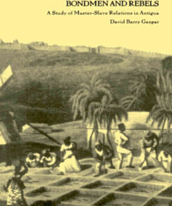 Bondmen and Rebels: A Study of Master-Slave Relations in Antigua eBook