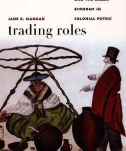 Trading Roles: Gender, Ethnicity, and the Urban Economy in Colonial Potosí eBook