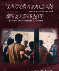 Bacchanalian Sentiments: Musical Experiences and Political Counterpoints in Trinidad eBook