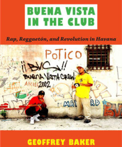 Buena Vista in the Club: Rap, Reggaetón, and Revolution in Havana eBook
