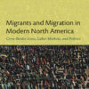 Migrants and Migration in Modern North America: Cross-Border Lives, Labor Markets, and Politics eBook
