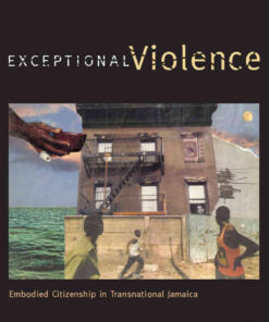 Exceptional Violence: Embodied Citizenship in Transnational Jamaica eBook