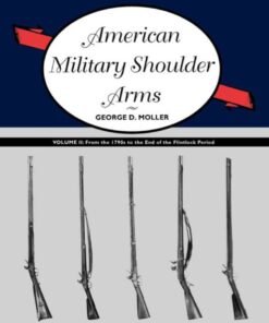 American Military Shoulder Arms, Volume II: From the 1790s to the End of the Flintlock Period eBook