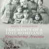 Fragments of a Lost Homeland: Remembering Armenia, 1st Edition eBook