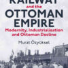 The Hejaz Railway and the Ottoman Empire: Modernity, Industrialisation and Ottoman Decline, 1st Edition eBook