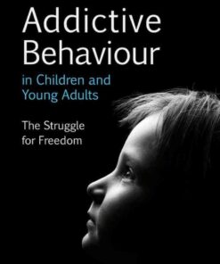 Addictive Behaviour in Children and Young Adults: The Struggle for Freedom eBook