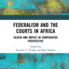 Federalism and the Courts in Africa: Design and Impact in Comparative Perspective, 1st Edition eBook