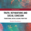 Truth, Reparations and Social Cohesion: Transitional Justice Lessons from Peru, 1st Edition eBook