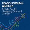 Transforming Airlines: A Flight Plan for Navigating Structural Changes, 1st Edition eBook