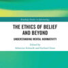 The Ethics of Belief and Beyond: Understanding Mental Normativity, 1st Edition eBook