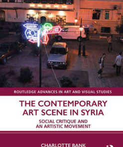 The Contemporary Art Scene in Syria: Social Critique and an Artistic Movement, 1st Edition eBook