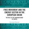 Free Movement and the Energy Sector in the European Union: The Role of the European Court of Justice, 1st Edition eBook