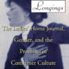 Inarticulate Longings: The Ladies' Home Journal, Gender and the Promise of Consumer Culture, 1st Edition eBook
