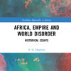 Africa, Empire and World Disorder: Historical Essays, 1st Edition eBook