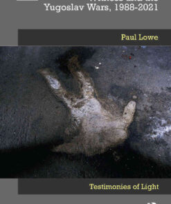Photography, Bearing Witness and the Yugoslav Wars, 1988-2021: Testimonies of Light, 1st Edition eBook