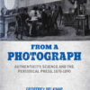 From a Photograph: Authenticity, Science and the Periodical Press, 1870-1890, 1st Edition eBook