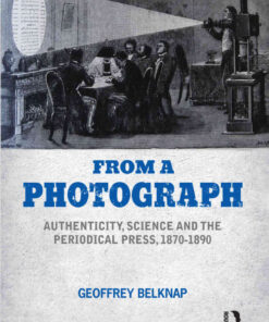 From a Photograph: Authenticity, Science and the Periodical Press, 1870-1890, 1st Edition eBook