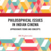 Philosophical Issues in Indian Cinema: Approximate Terms and Concepts, 1st Edition eBook