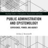 Public Administration and Epistemology: Experience, Power, and Agency, 1st Edition eBook