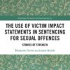 The Use of Victim Impact Statements in Sentencing for Sexual Offences: Stories of Strength, 1st Edition eBook