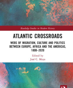 Atlantic Crossroads: Webs of Migration, Culture and Politics between Europe, Africa and the Americas, 1800–2020, 1st Edition eBook