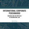 International Corporate Personhood: Business and the Bodyless in International Law, 1st Edition eBook