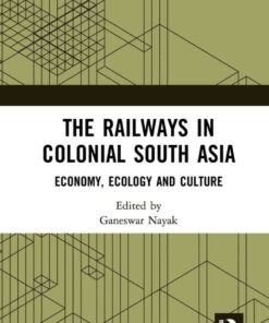 The Railways in Colonial South Asia: Economy, Ecology and Culture, 1st Edition eBook