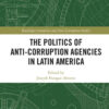 The Politics of Anti-Corruption Agencies in Latin America, 1st Edition eBook